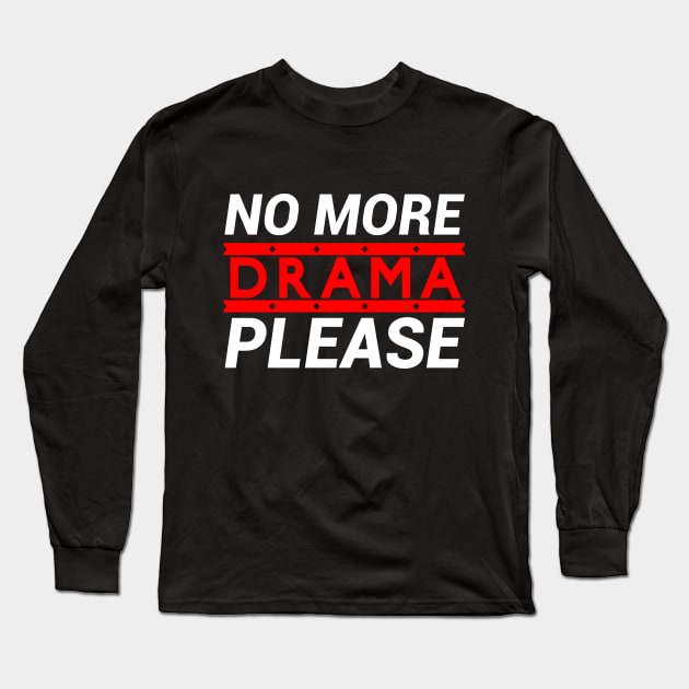 No More Drama please Long Sleeve T-Shirt by GlossyArtTees